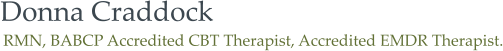 Donna Craddock RMN, BABCP Accredited CBT Therapist, Accredited EMDR Therapist.